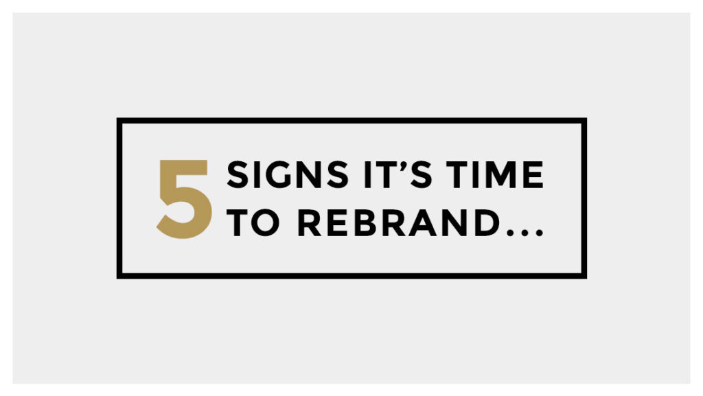 5 Signs it's time to rebrand